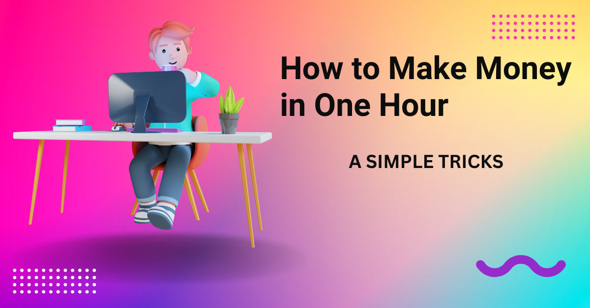 how to make money in one hour